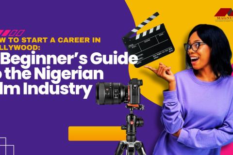 How to Start a Career in Nollywood: A Beginner’s Guide to the Nigerian Film Industry How to start a career in Nollywood